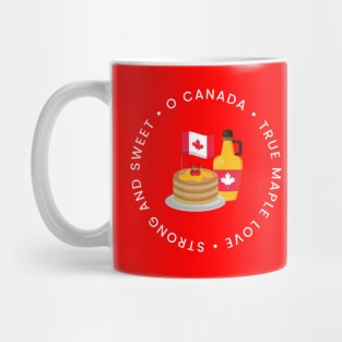 O Canada, true maple love, strong and sweet - Happy Canada Day Mug